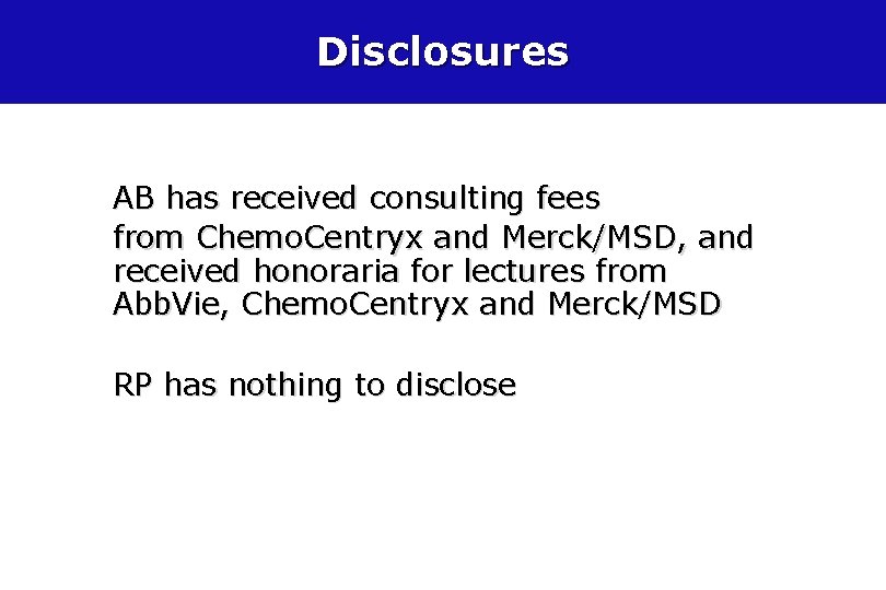 Disclosures AB has received consulting fees from Chemo. Centryx and Merck/MSD, and received honoraria