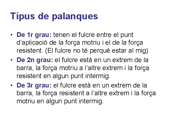 Tipus de palanques • De 1 r grau: tenen el fulcre entre el punt