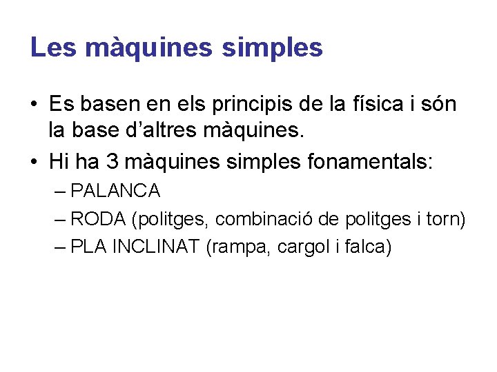 Les màquines simples • Es basen en els principis de la física i són