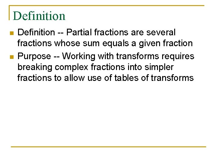 Definition n n Definition -- Partial fractions are several fractions whose sum equals a