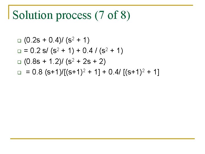 Solution process (7 of 8) q q (0. 2 s + 0. 4)/ (s