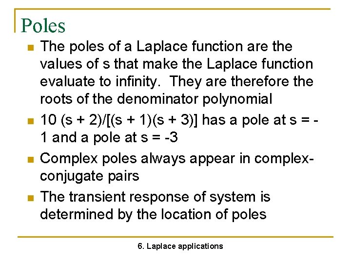 Poles n n The poles of a Laplace function are the values of s