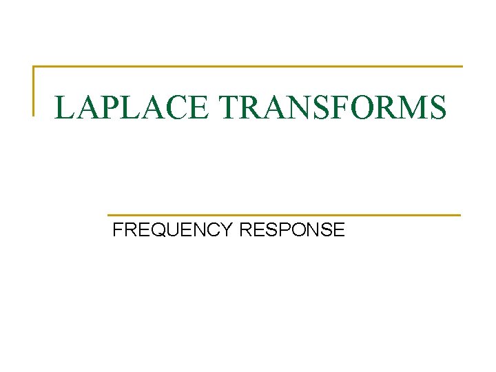 LAPLACE TRANSFORMS FREQUENCY RESPONSE 