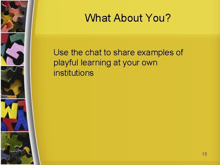 What About You? Use the chat to share examples of playful learning at your