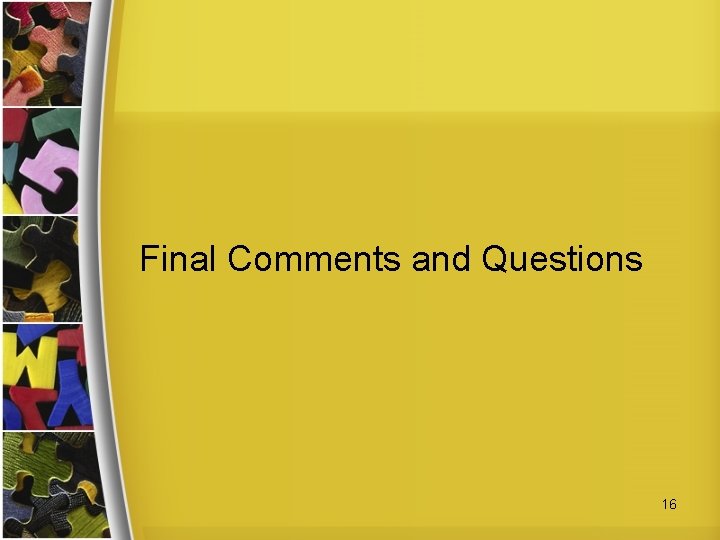 Final Comments and Questions 16 