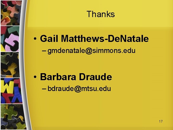 Thanks • Gail Matthews-De. Natale – gmdenatale@simmons. edu • Barbara Draude – bdraude@mtsu. edu