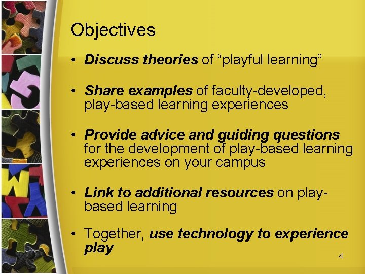 Objectives • Discuss theories of “playful learning” • Share examples of faculty-developed, play-based learning