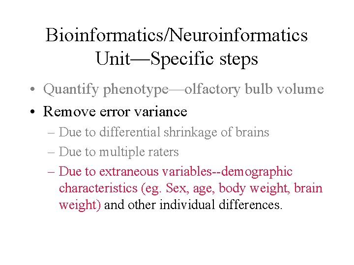 Bioinformatics/Neuroinformatics Unit—Specific steps • Quantify phenotype—olfactory bulb volume • Remove error variance – Due