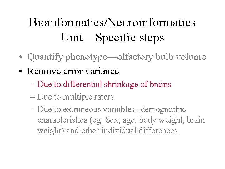 Bioinformatics/Neuroinformatics Unit—Specific steps • Quantify phenotype—olfactory bulb volume • Remove error variance – Due