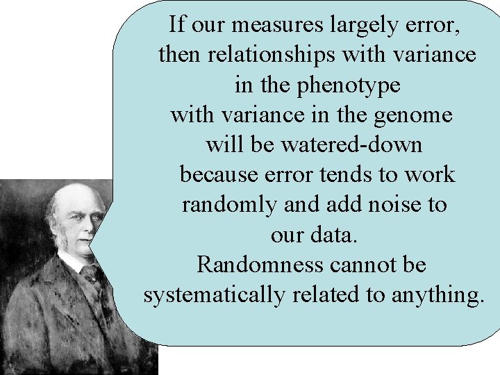 If our measures largely error, then relationships with variance in the phenotype with variance