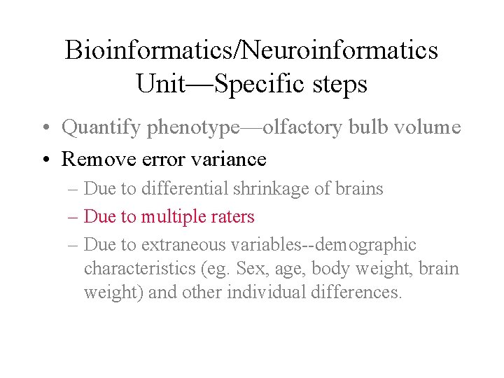 Bioinformatics/Neuroinformatics Unit—Specific steps • Quantify phenotype—olfactory bulb volume • Remove error variance – Due