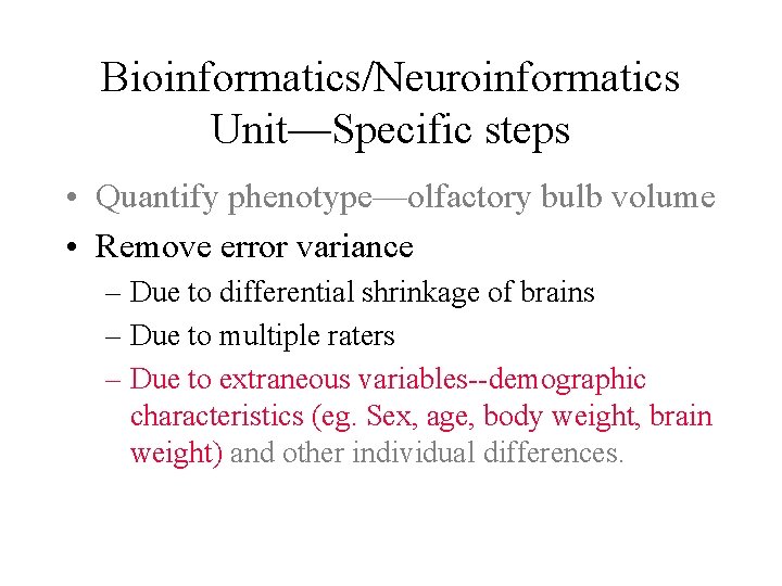 Bioinformatics/Neuroinformatics Unit—Specific steps • Quantify phenotype—olfactory bulb volume • Remove error variance – Due