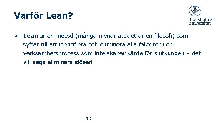 Varför Lean? ● Lean är en metod (många menar att det är en filosofi)