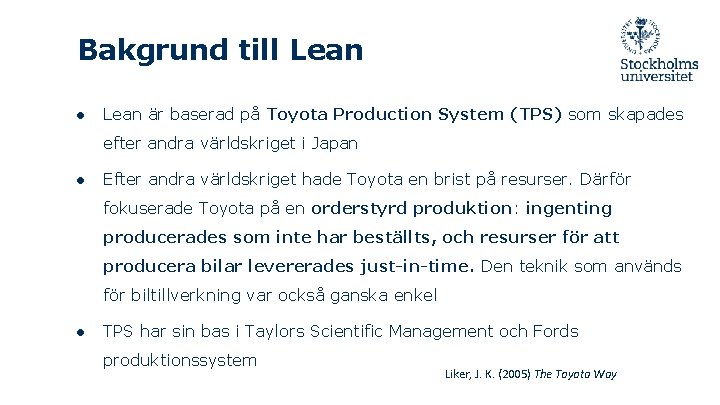 Bakgrund till Lean ● Lean är baserad på Toyota Production System (TPS) som skapades