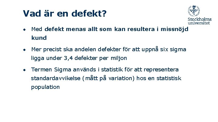 Vad är en defekt? ● Med defekt menas allt som kan resultera i missnöjd