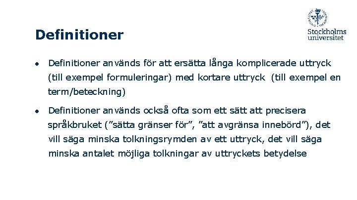 Definitioner ● Definitioner används för att ersätta långa komplicerade uttryck (till exempel formuleringar) med