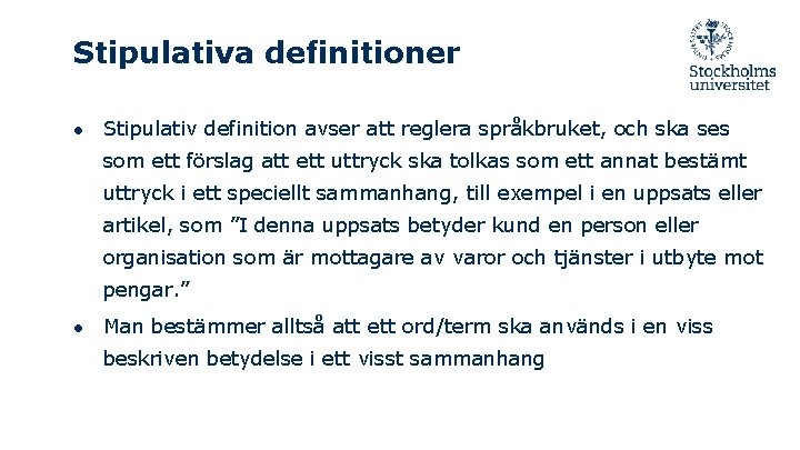 Stipulativa definitioner ● Stipulativ definition avser att reglera språkbruket, och ska ses som ett