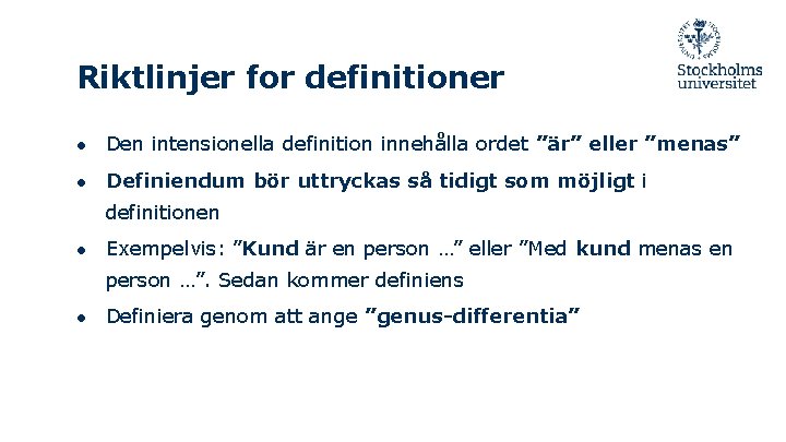 Riktlinjer for definitioner ● Den intensionella definition innehålla ordet ”är” eller ”menas” ● Definiendum