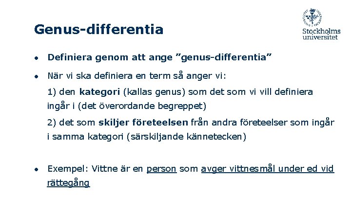 Genus-differentia ● Definiera genom att ange ”genus-differentia” ● När vi ska definiera en term