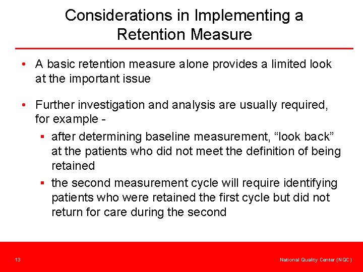 Considerations in Implementing a Retention Measure • A basic retention measure alone provides a