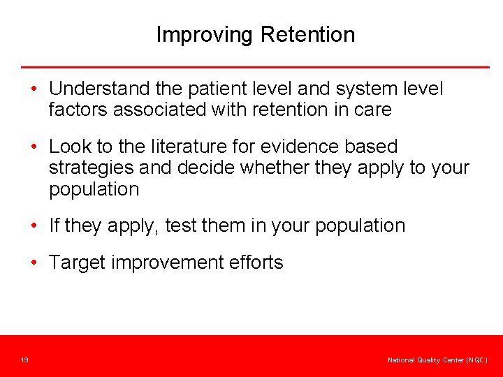 Improving Retention • Understand the patient level and system level factors associated with retention