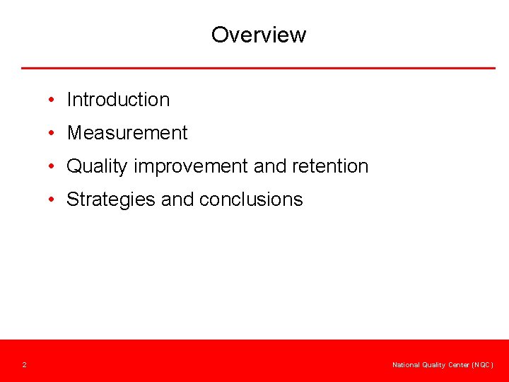 Overview • Introduction • Measurement • Quality improvement and retention • Strategies and conclusions