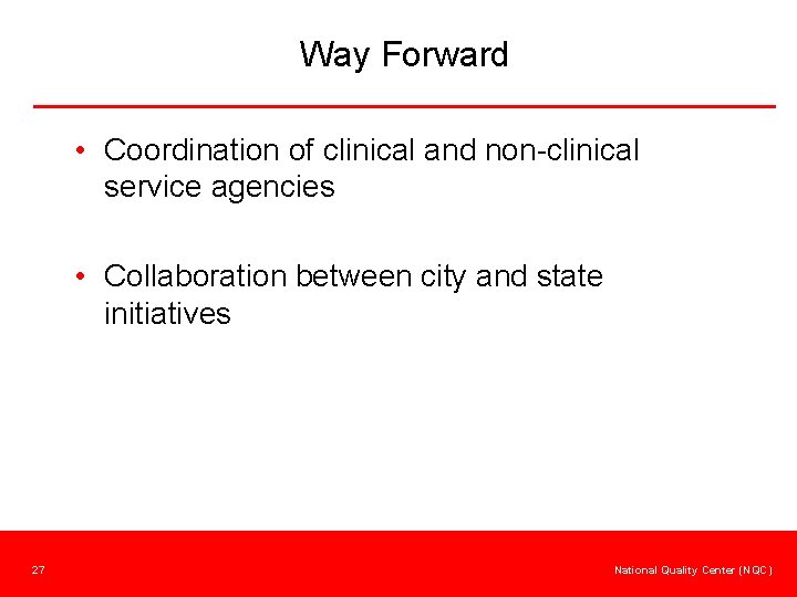 Way Forward • Coordination of clinical and non-clinical service agencies • Collaboration between city