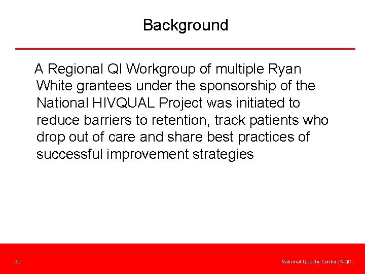 Background A Regional QI Workgroup of multiple Ryan White grantees under the sponsorship of