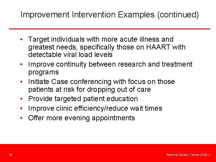 Improvement Intervention Examples (continued) • Target individuals with more acute illness and greatest needs,