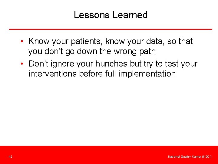 Lessons Learned • Know your patients, know your data, so that you don’t go