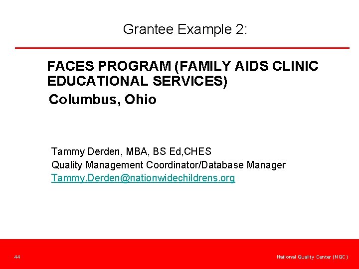 Grantee Example 2: FACES PROGRAM (FAMILY AIDS CLINIC EDUCATIONAL SERVICES) Columbus, Ohio Tammy Derden,