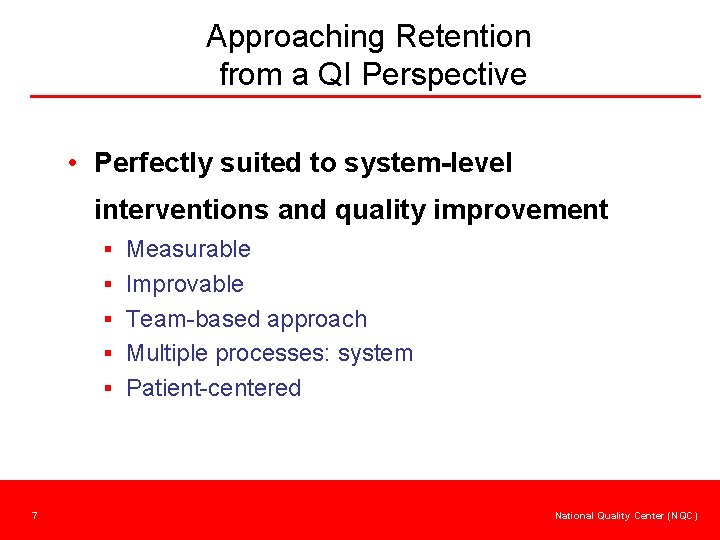 Approaching Retention from a QI Perspective • Perfectly suited to system-level interventions and quality