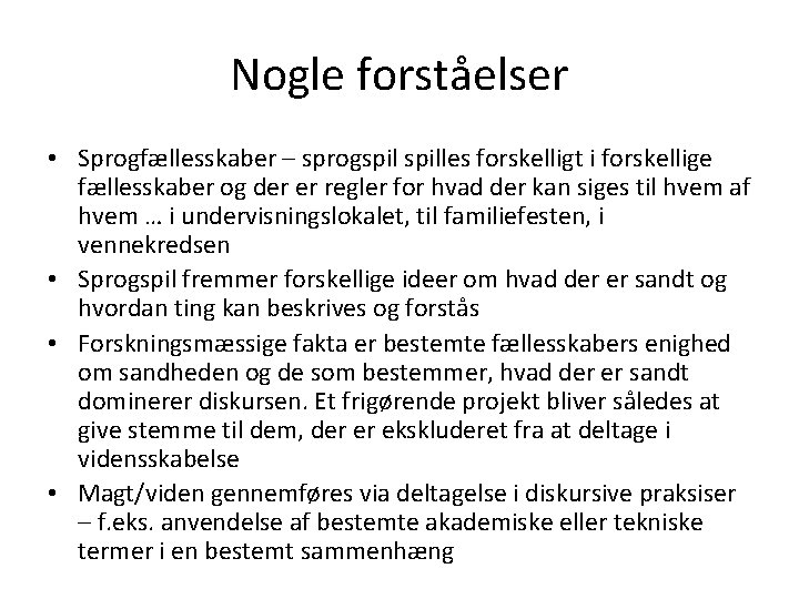 Nogle forståelser • Sprogfællesskaber – sprogspilles forskelligt i forskellige fællesskaber og der er regler