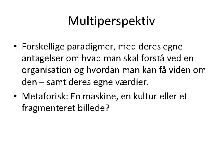 Multiperspektiv • Forskellige paradigmer, med deres egne antagelser om hvad man skal forstå ved