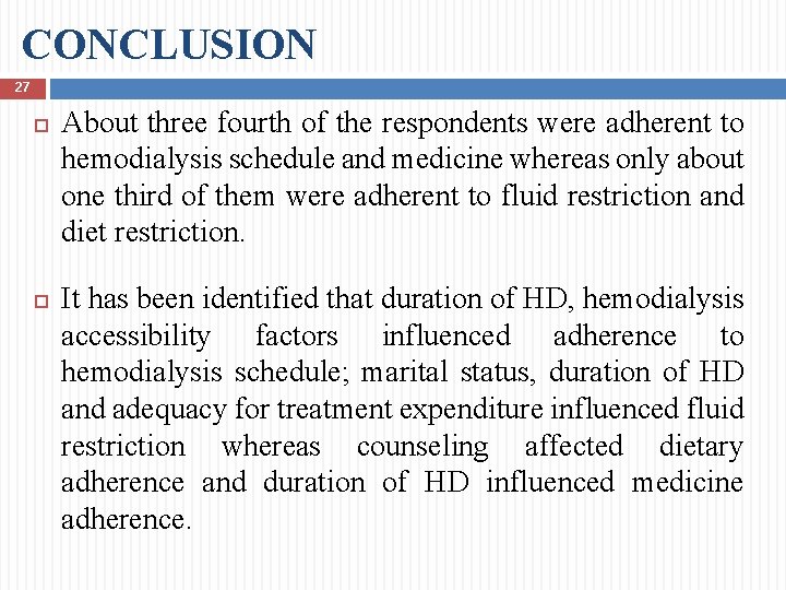 CONCLUSION 27 About three fourth of the respondents were adherent to hemodialysis schedule and
