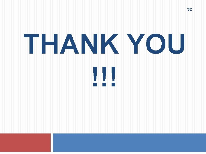 32 THANK YOU !!! 