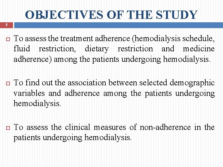OBJECTIVES OF THE STUDY 4 To assess the treatment adherence (hemodialysis schedule, fluid restriction,
