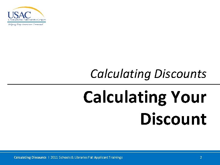 Calculating Discounts Calculating Your Discount Calculating Discounts I 2011 Schools & Libraries Fall Applicant