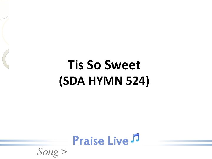 Tis So Sweet (SDA HYMN 524) Song > 