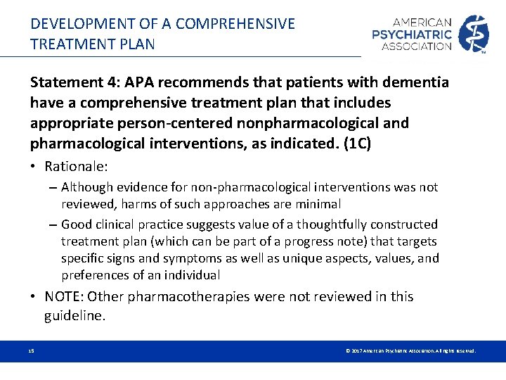 DEVELOPMENT OF A COMPREHENSIVE TREATMENT PLAN Statement 4: APA recommends that patients with dementia DEVELOPMENT OF A COMPREHENSIVE TREATMENT PLAN Statement 4: APA recommends that patients with dementia