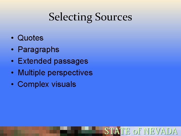 Selecting Sources • • • Quotes Paragraphs Extended passages Multiple perspectives Complex visuals 