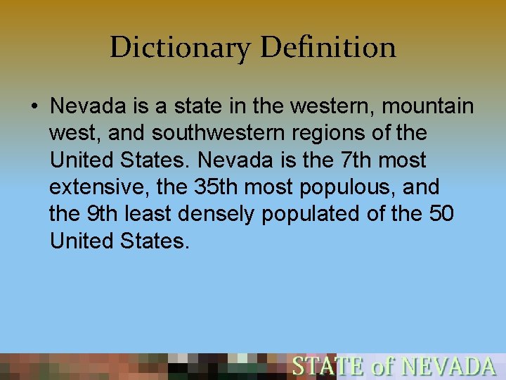 Dictionary Definition • Nevada is a state in the western, mountain west, and southwestern