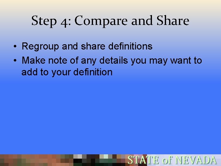 Step 4: Compare and Share • Regroup and share definitions • Make note of