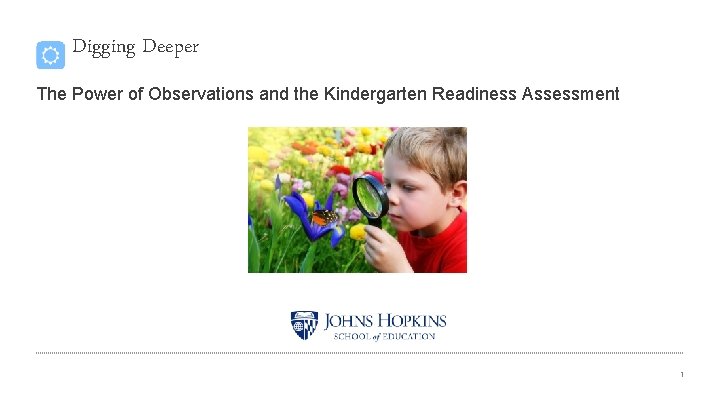 Digging Deeper The Power of Observations and the Kindergarten Readiness Assessment 1 