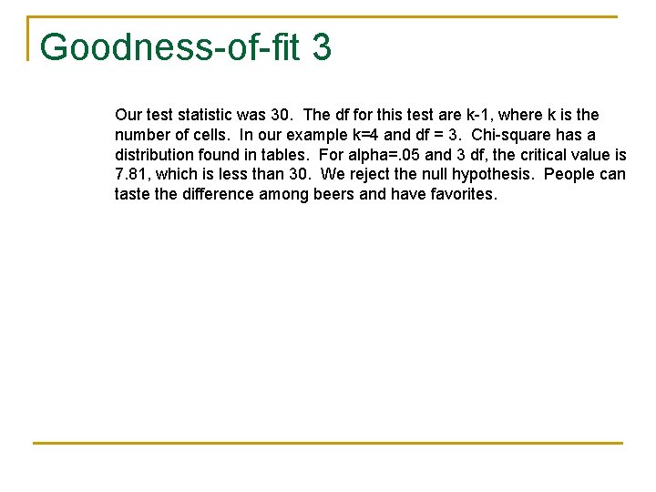 Goodness-of-fit 3 Our test statistic was 30. The df for this test are k-1,