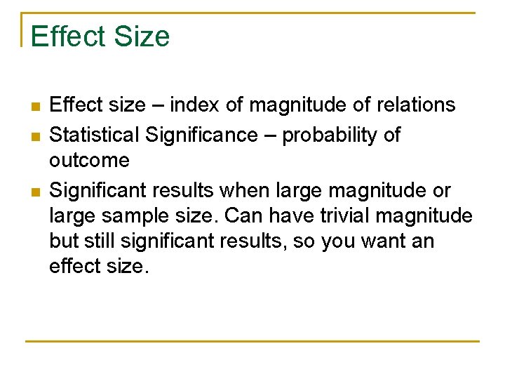 Effect Size n n n Effect size – index of magnitude of relations Statistical