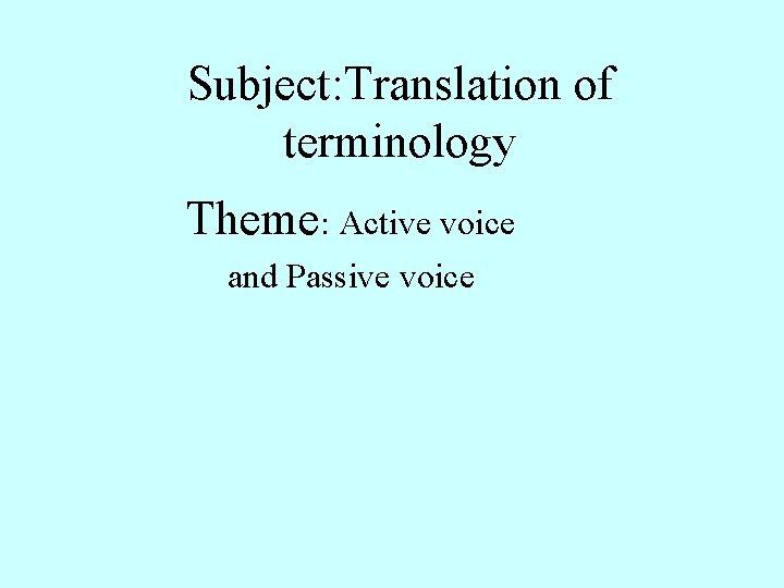 Subject: Translation of terminology Theme: Active voice and Passive voice 