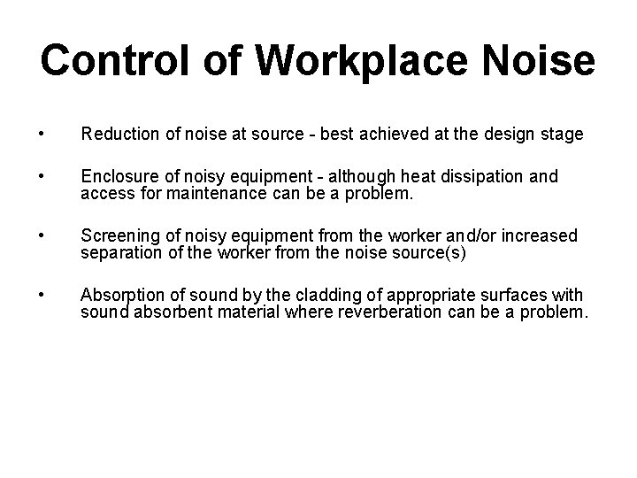 Control of Workplace Noise • Reduction of noise at source - best achieved at