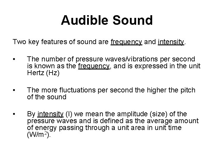 Audible Sound Two key features of sound are frequency and intensity. • The number
