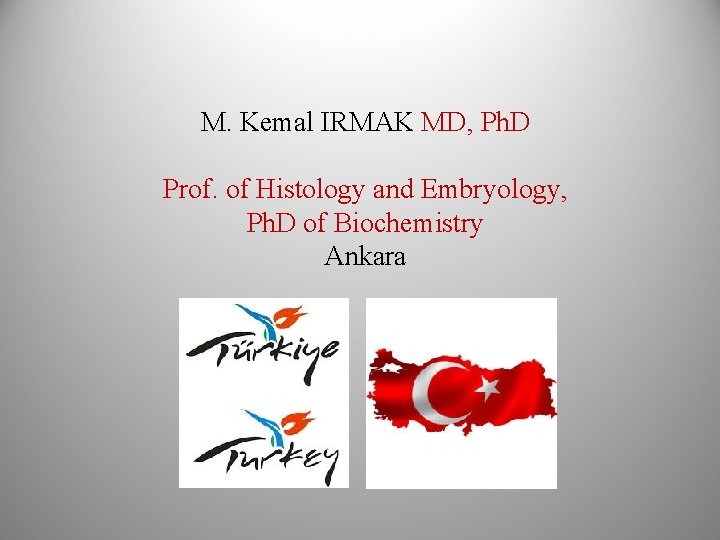 M. Kemal IRMAK MD, Ph. D Prof. of Histology and Embryology, Ph. D of